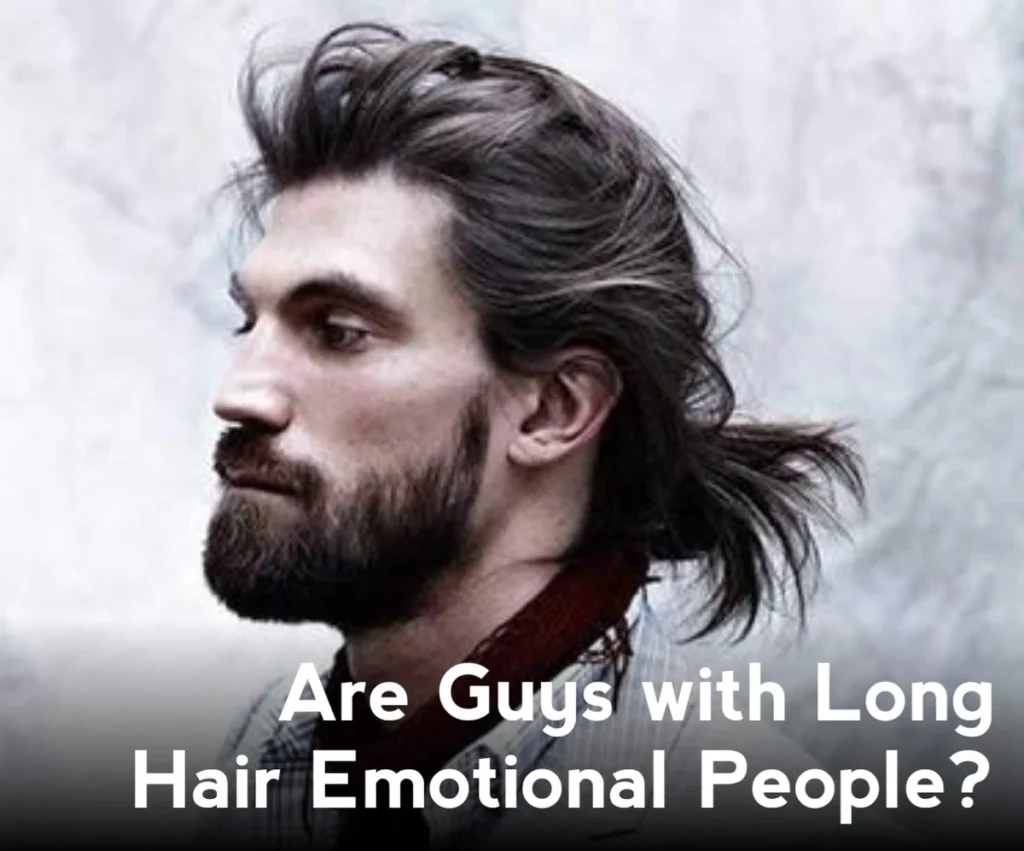 Are Guys with Long Hair Emotional People? Let’s Explore the Truth!